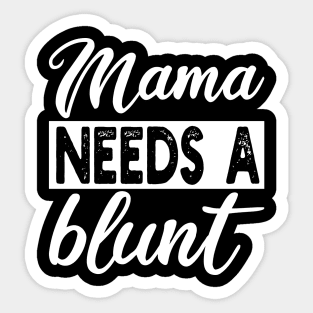 mama needs a blunt Sticker